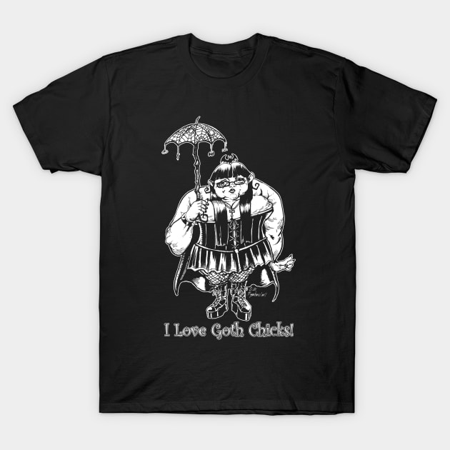 I Love Goth Chicks! T-Shirt by D.W. Frydendall